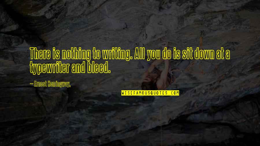 Motivation Boost Quotes By Ernest Hemingway,: There is nothing to writing. All you do