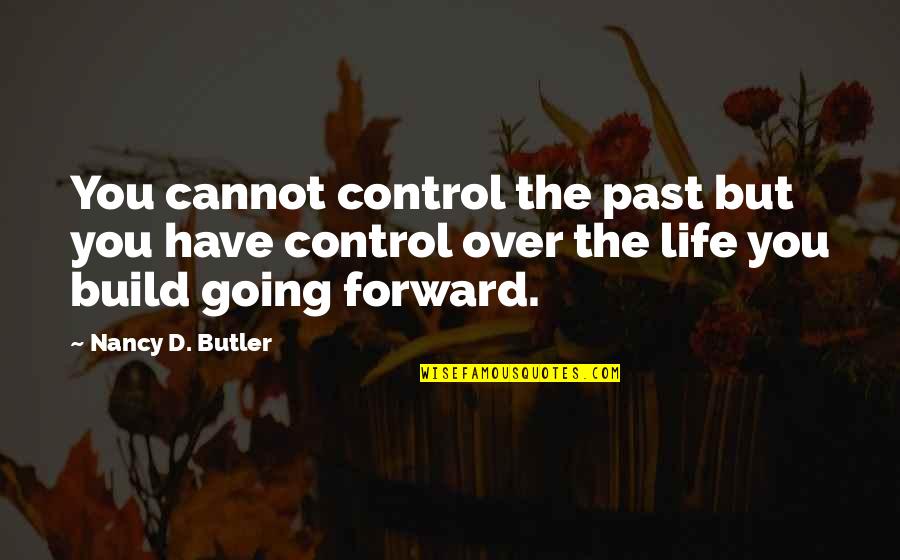 Motivation Business Quotes By Nancy D. Butler: You cannot control the past but you have Motivation Business Quotes By Nancy D. Butler: You cannot control the past but you have