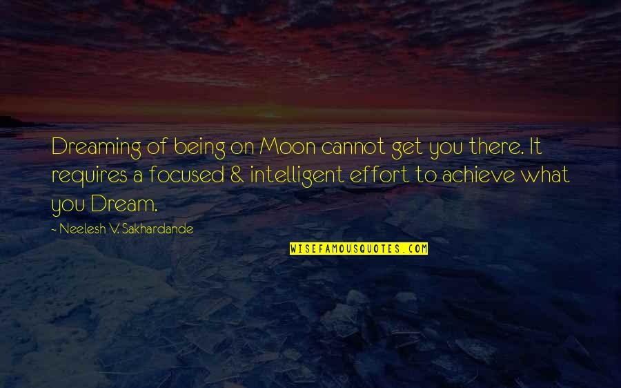 Motivation Business Quotes By Neelesh V. Sakhardande: Dreaming of being on Moon cannot get you Motivation Business Quotes By Neelesh V. Sakhardande: Dreaming of being on Moon cannot get you