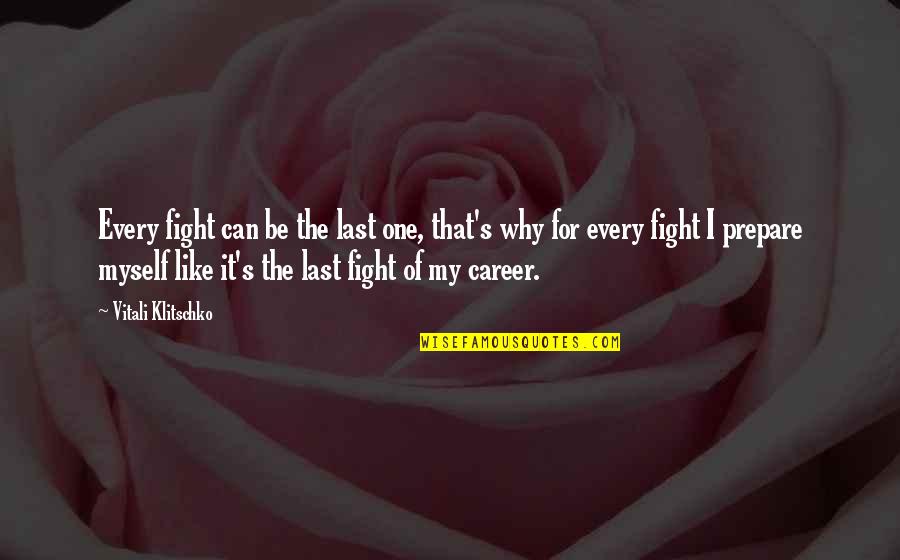 Motivation Career Quotes By Vitali Klitschko: Every fight can be the last one, that's Motivation Career Quotes By Vitali Klitschko: Every fight can be the last one, that's