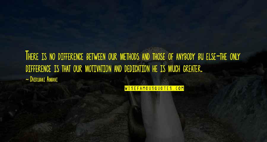 Motivation Dedication Quotes By Dhirubhai Ambani: There is no difference between our methods and