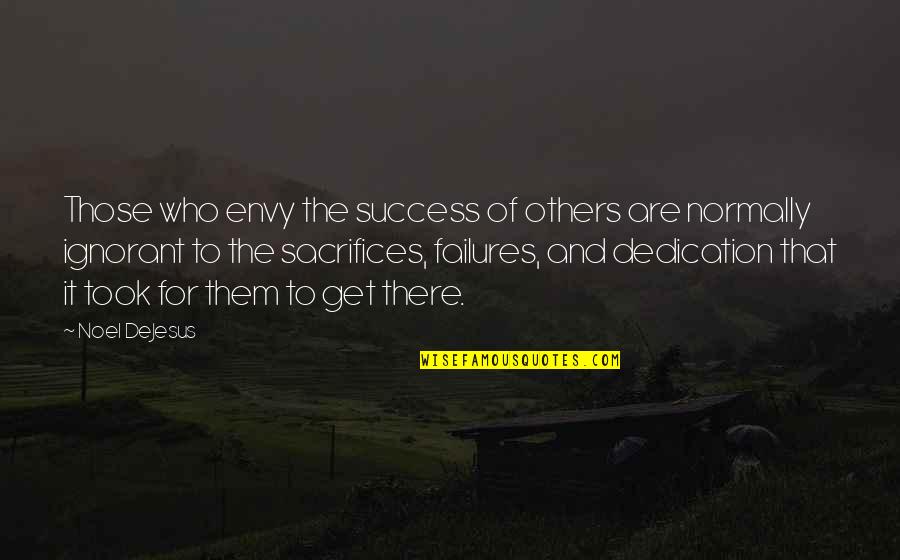 Motivation Dedication Quotes By Noel DeJesus: Those who envy the success of others are