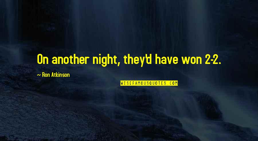 Motivation Friday Workout Quotes By Ron Atkinson: On another night, they'd have won 2-2. Motivation Friday Workout Quotes By Ron Atkinson: On another night, they'd have won 2-2.