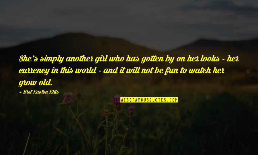 Motivation Goodreads Quotes By Bret Easton Ellis: She's simply another girl who has gotten by