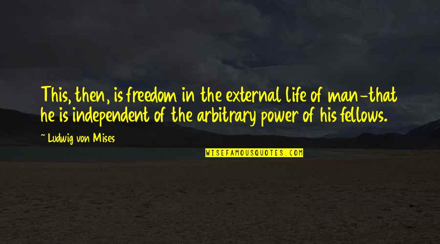 Motivation Goodreads Quotes By Ludwig Von Mises: This, then, is freedom in the external life