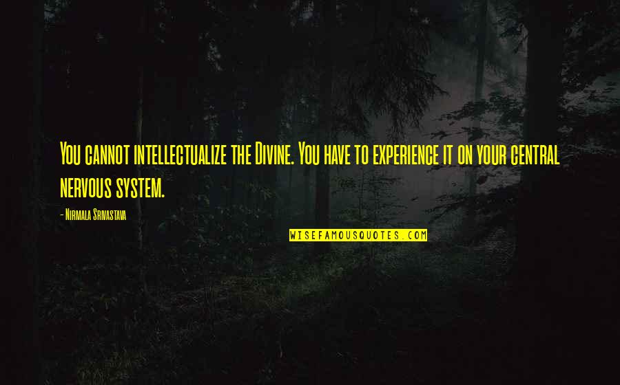 Motivation Goodreads Quotes By Nirmala Srivastava: You cannot intellectualize the Divine. You have to