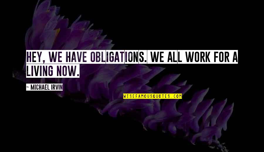 Motivation Habit Quotes By Michael Irvin: Hey, we have obligations. We all work for Motivation Habit Quotes By Michael Irvin: Hey, we have obligations. We all work for
