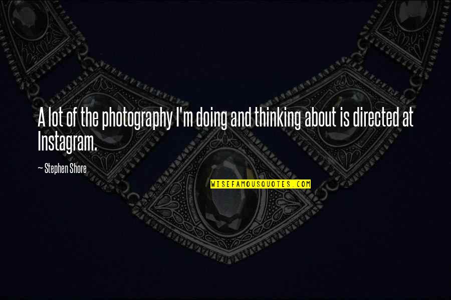 Motivation Habit Quotes By Stephen Shore: A lot of the photography I'm doing and