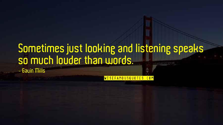 Motivation In Life Quotes By Gavin Mills: Sometimes just looking and listening speaks so much