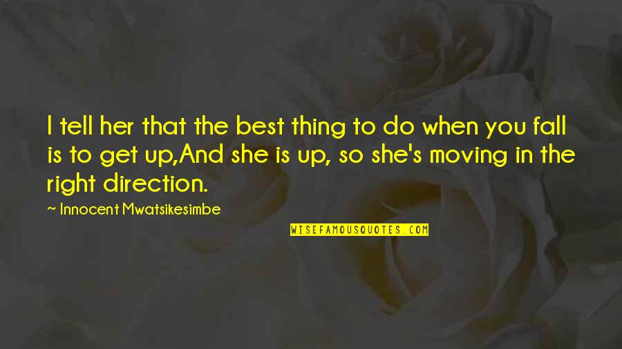 Motivation In Love Quotes By Innocent Mwatsikesimbe: I tell her that the best thing to