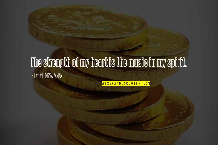 Motivation In Love Quotes By Lailah Gifty Akita: The strength of my heart is the music Motivation In Love Quotes By Lailah Gifty Akita: The strength of my heart is the music