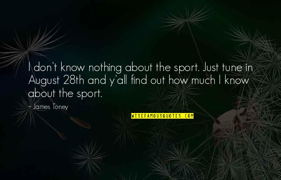 Motivation In Sports Quotes By James Toney: I don't know nothing about the sport. Just