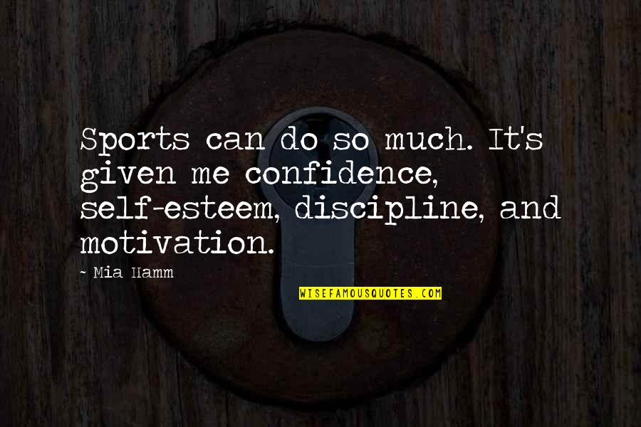 Motivation In Sports Quotes By Mia Hamm: Sports can do so much. It's given me