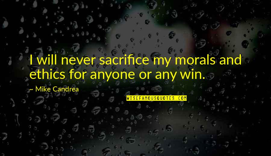 Motivation In Sports Quotes By Mike Candrea: I will never sacrifice my morals and ethics