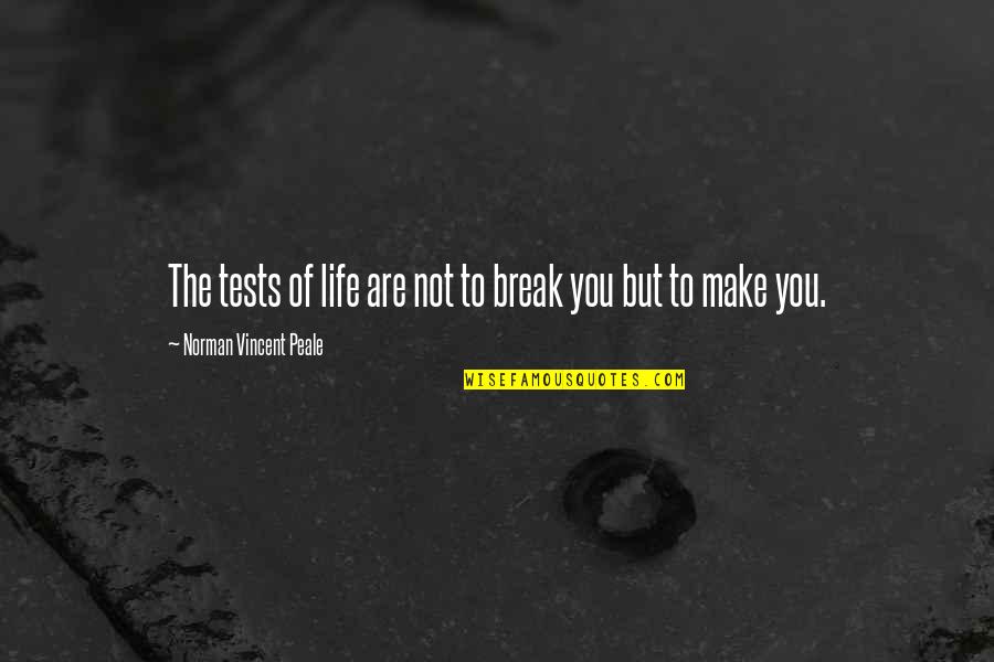 Motivation In Sports Quotes By Norman Vincent Peale: The tests of life are not to break