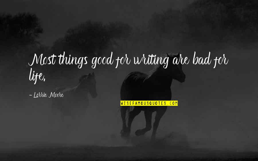 Motivation Keanu Reeves Quotes By Lorrie Moore: Most things good for writing are bad for Motivation Keanu Reeves Quotes By Lorrie Moore: Most things good for writing are bad for