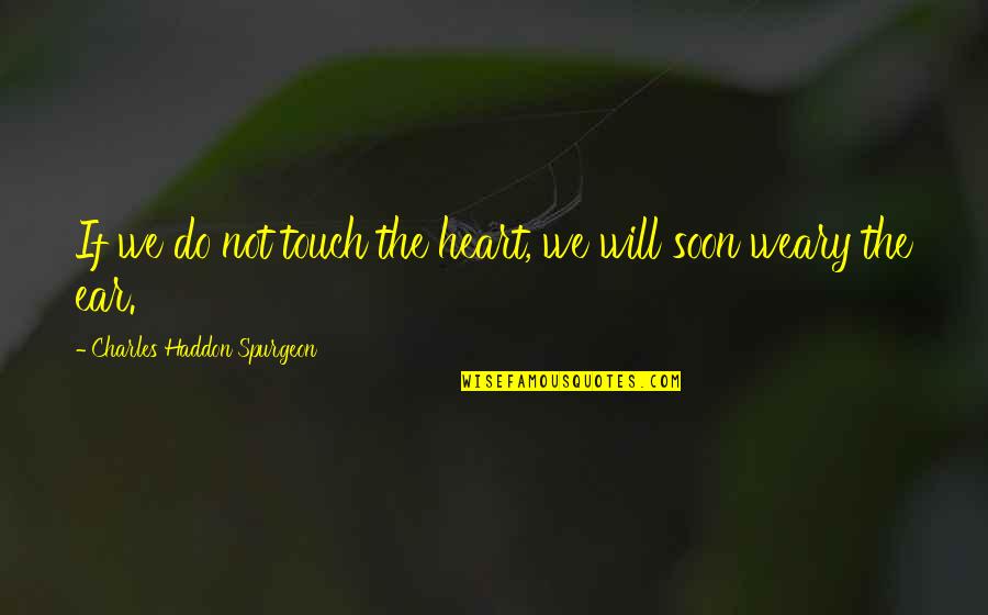 Motivation Leadership Quotes By Charles Haddon Spurgeon: If we do not touch the heart, we