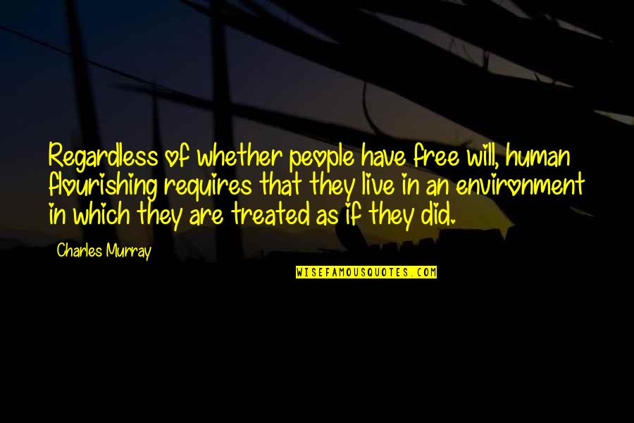 Motivation Leadership Quotes By Charles Murray: Regardless of whether people have free will, human