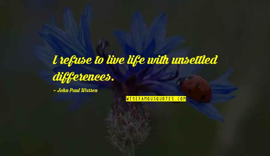 Motivation Leadership Quotes By John Paul Warren: I refuse to live life with unsettled differences.
