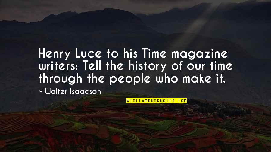 Motivation Leadership Quotes By Walter Isaacson: Henry Luce to his Time magazine writers: Tell Motivation Leadership Quotes By Walter Isaacson: Henry Luce to his Time magazine writers: Tell