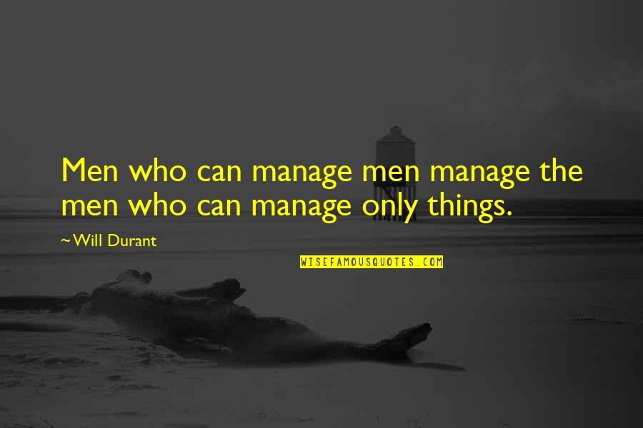 Motivation Leadership Quotes By Will Durant: Men who can manage men manage the men