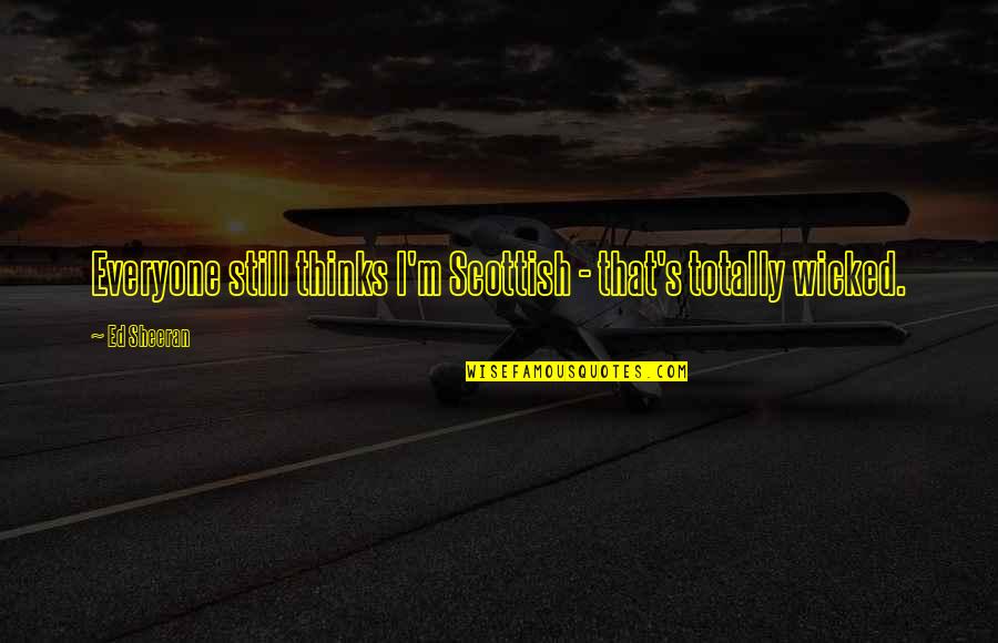 Motivation Leads To Success Quotes By Ed Sheeran: Everyone still thinks I'm Scottish - that's totally