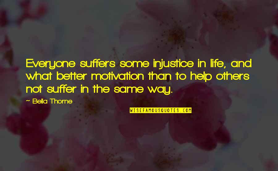 Motivation Life Quotes By Bella Thorne: Everyone suffers some injustice in life, and what