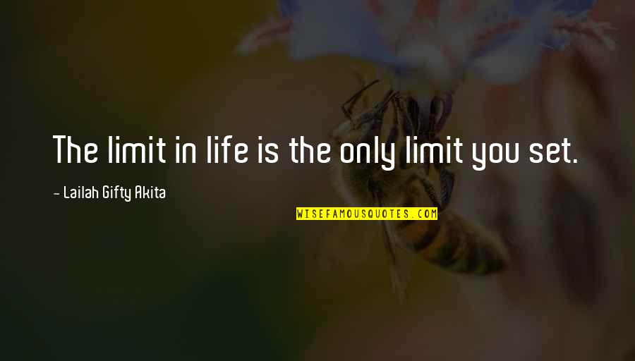 Motivation Life Quotes By Lailah Gifty Akita: The limit in life is the only limit