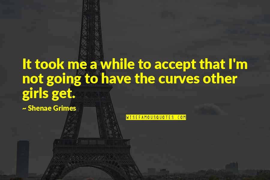 Motivation Lifestyle Change Quotes By Shenae Grimes: It took me a while to accept that
