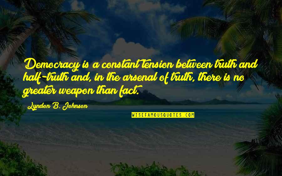 Motivation Lyrics Quotes By Lyndon B. Johnson: Democracy is a constant tension between truth and Motivation Lyrics Quotes By Lyndon B. Johnson: Democracy is a constant tension between truth and
