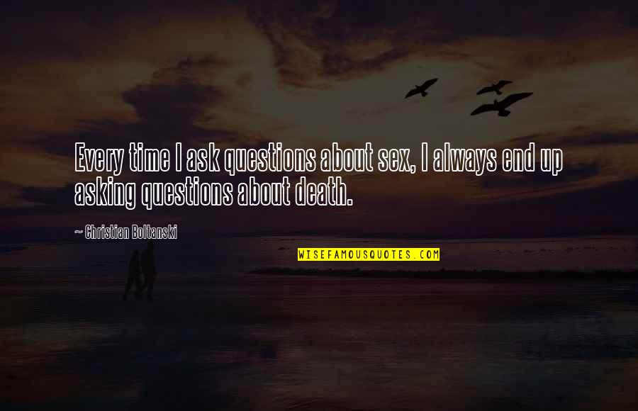 Motivation Monday Work Quotes By Christian Boltanski: Every time I ask questions about sex, I Motivation Monday Work Quotes By Christian Boltanski: Every time I ask questions about sex, I