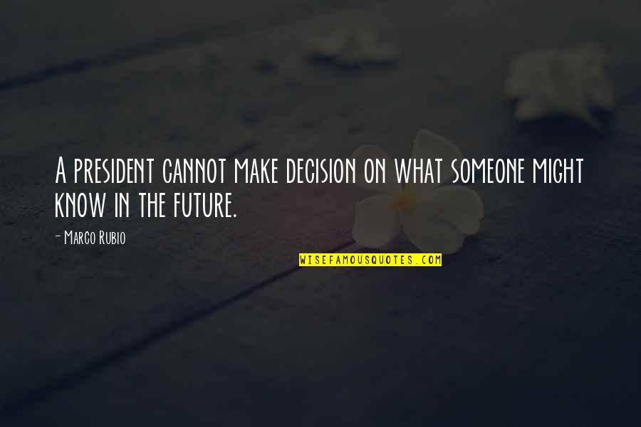 Motivation Monday Workout Quotes By Marco Rubio: A president cannot make decision on what someone