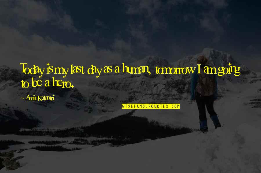 Motivation Motivational Quotes By Amit Kalantri: Today is my last day as a human,