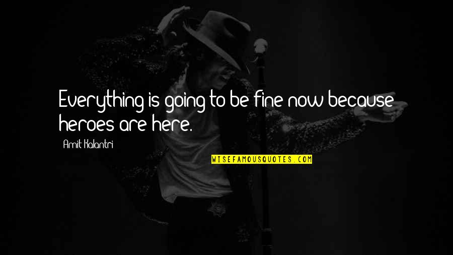 Motivation Motivational Quotes By Amit Kalantri: Everything is going to be fine now because Motivation Motivational Quotes By Amit Kalantri: Everything is going to be fine now because