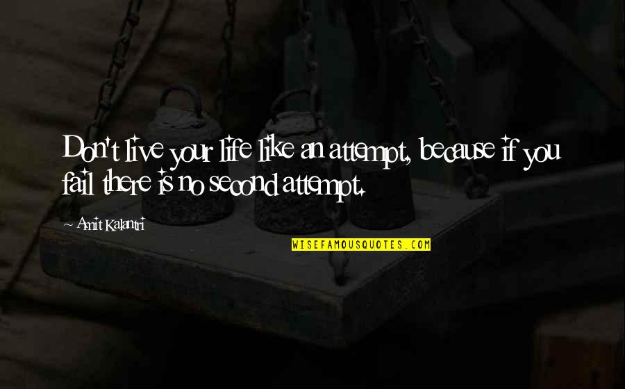 Motivation Motivational Quotes By Amit Kalantri: Don't live your life like an attempt, because Motivation Motivational Quotes By Amit Kalantri: Don't live your life like an attempt, because