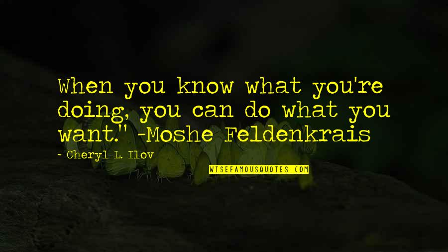 Motivation Motivational Quotes By Cheryl L. Ilov: When you know what you're doing, you can