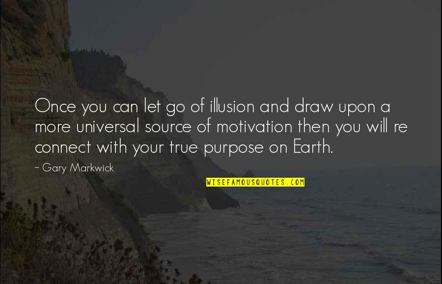 Motivation Of Quotes By Gary Markwick: Once you can let go of illusion and