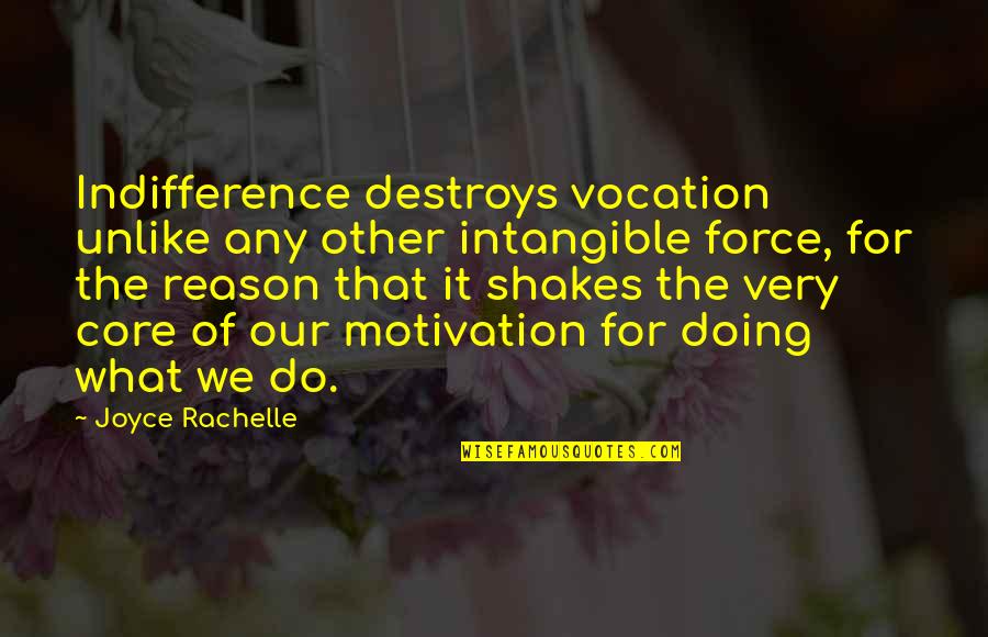 Motivation Of Quotes By Joyce Rachelle: Indifference destroys vocation unlike any other intangible force,