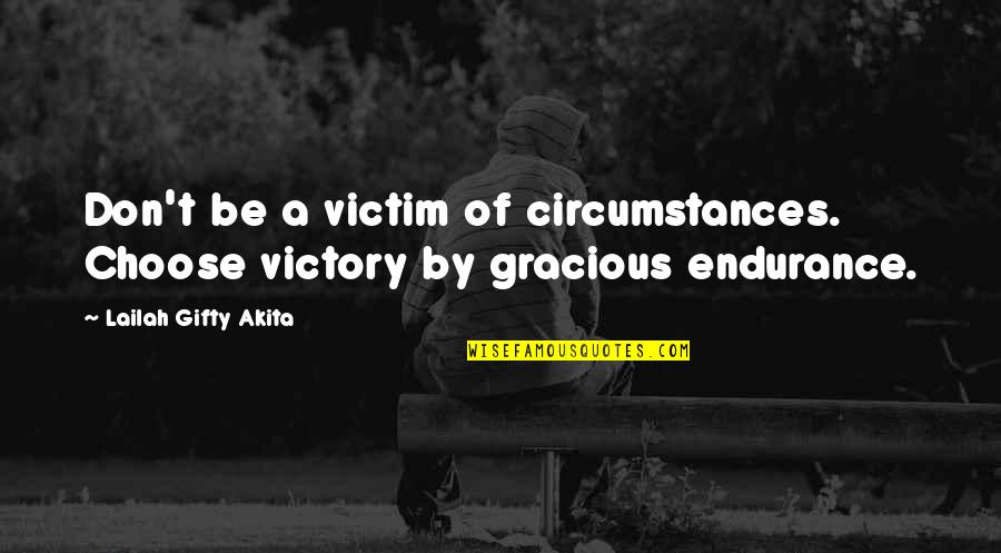 Motivation Of Quotes By Lailah Gifty Akita: Don't be a victim of circumstances. Choose victory