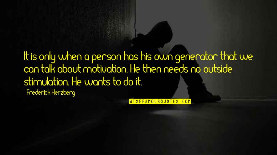 Motivation Person Quotes By Frederick Herzberg: It is only when a person has his Motivation Person Quotes By Frederick Herzberg: It is only when a person has his