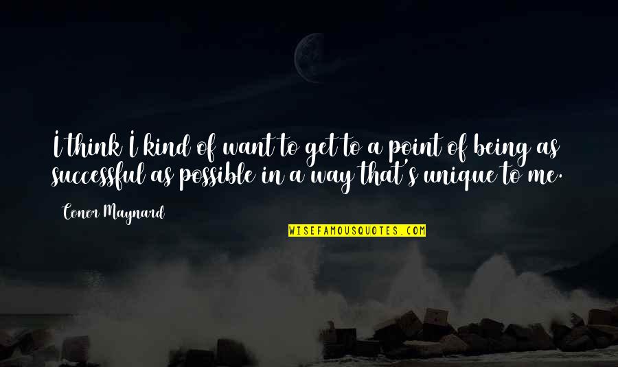 Motivation Peter Cosgrove Quotes By Conor Maynard: I think I kind of want to get