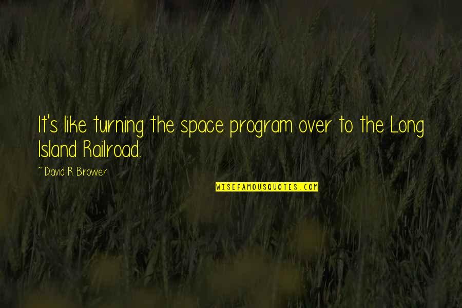 Motivation Peter Cosgrove Quotes By David R. Brower: It's like turning the space program over to