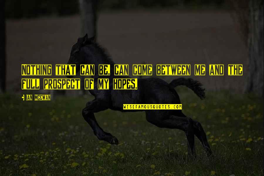 Motivation Positive Mental Attitude Quotes By Ian McEwan: Nothing that can be, can come between me