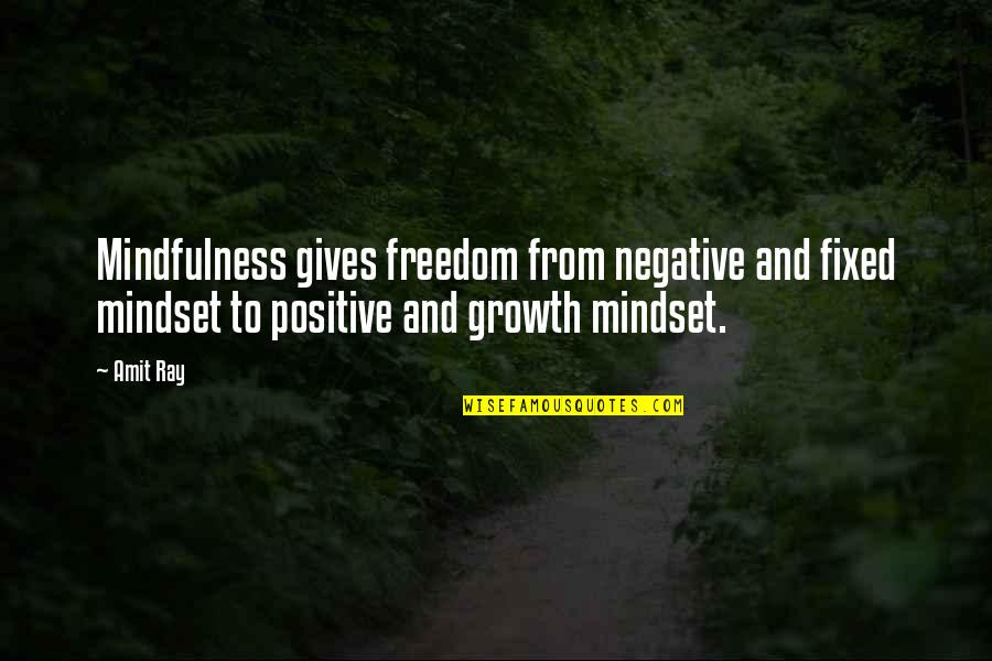 Motivation Positive Mindset Quotes By Amit Ray: Mindfulness gives freedom from negative and fixed mindset