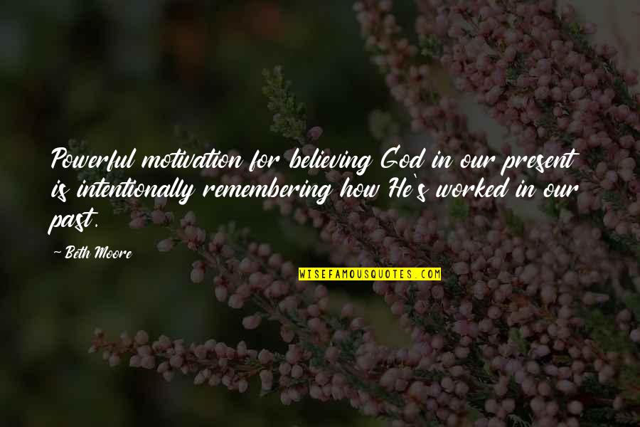 Motivation Quotes By Beth Moore: Powerful motivation for believing God in our present