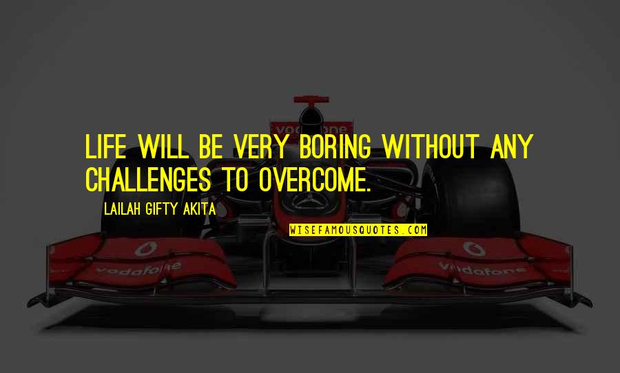 Motivation Quotes By Lailah Gifty Akita: Life will be very boring without any challenges