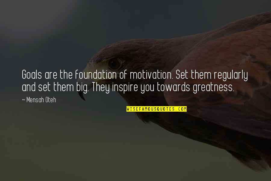 Motivation Quotes By Mensah Oteh: Goals are the foundation of motivation. Set them