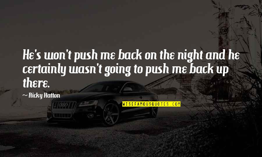 Motivation Quotes By Ricky Hatton: He's won't push me back on the night