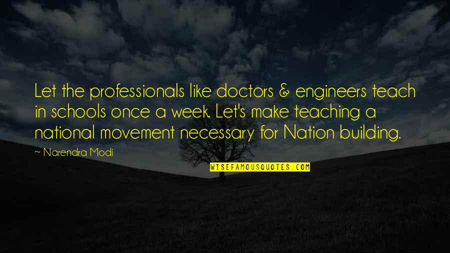 Motivation School Quotes By Narendra Modi: Let the professionals like doctors & engineers teach Motivation School Quotes By Narendra Modi: Let the professionals like doctors & engineers teach
