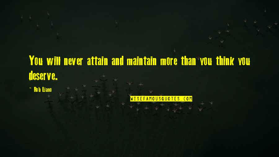 Motivation Self Love Quotes By Rob Liano: You will never attain and maintain more than